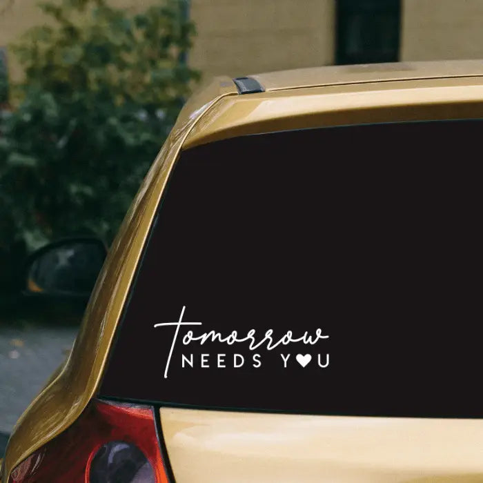 Tomorrow Needs You Decal | Suicide Prevention Decal Sticker